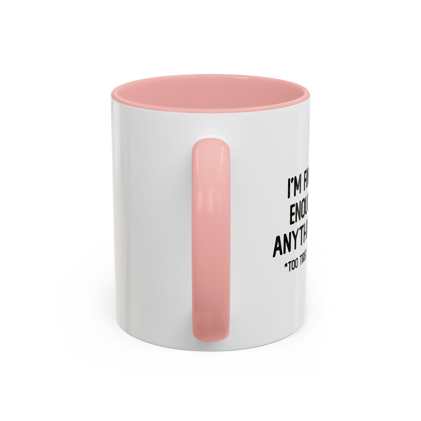 OLD ENOUGH TO DO ANYTHING I WANT Accent BiColor Funny Sarcastic Mug