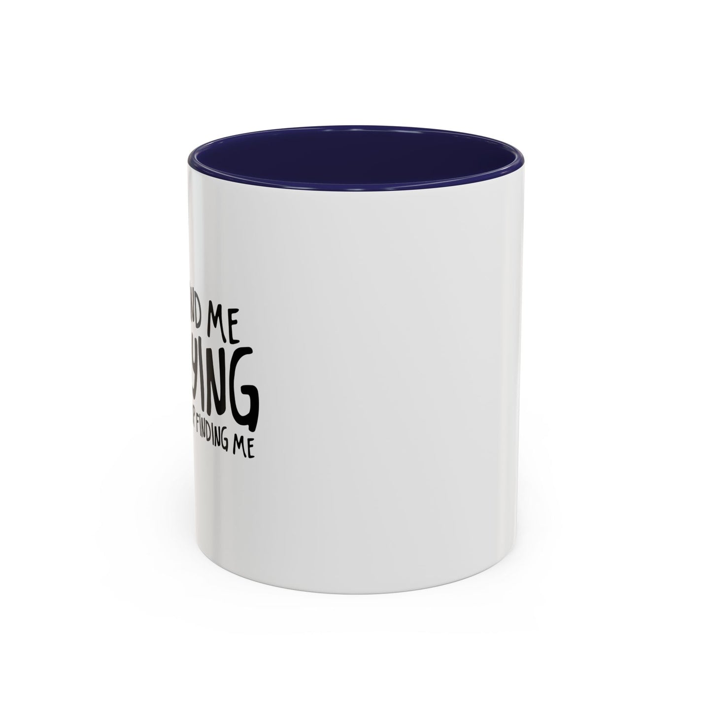 I SUGGEST YOU STOP FINDING ME Accent BiColor Funny Sarcastic Mug