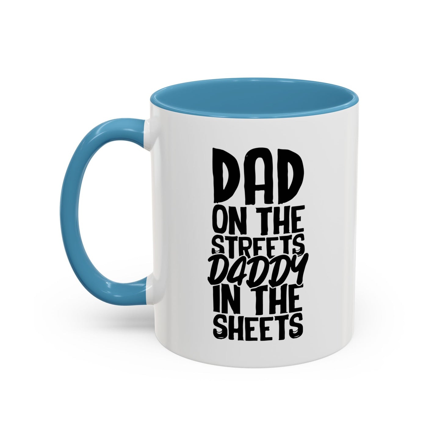 DAD ON THE STREETS, DADDY IN THE SHEETS Accent BiColor Funny Sarcastic Mug