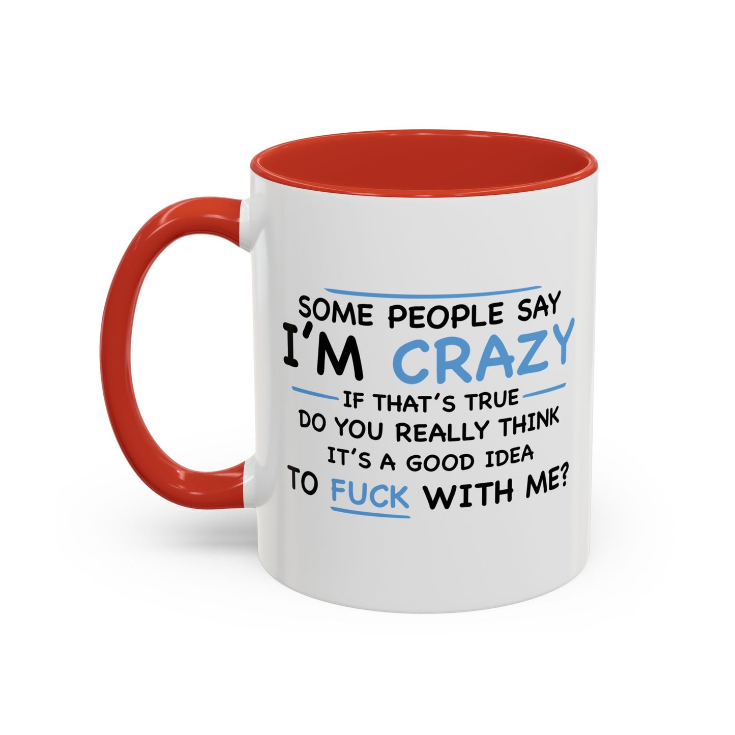 IF I'M CRAZY, DO YOU THINK ITS A GOOD IDEA TO... Accent BiColor Funny Sarcastic Mug