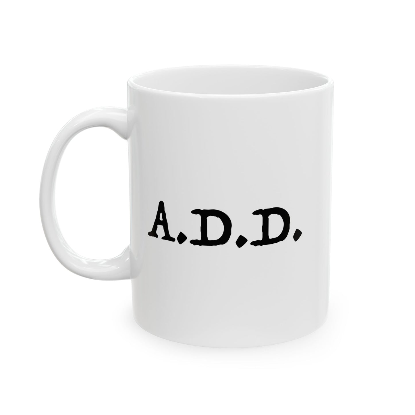 A.D.D. FUNNY SARCASTIC WHITE MUG