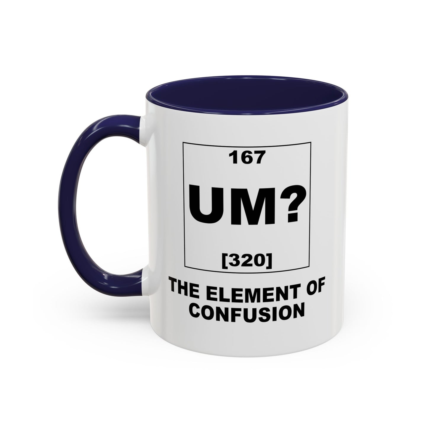 UM? THE OF ELEMENT CONFUSION Accent BiColor Funny Sarcastic Mug