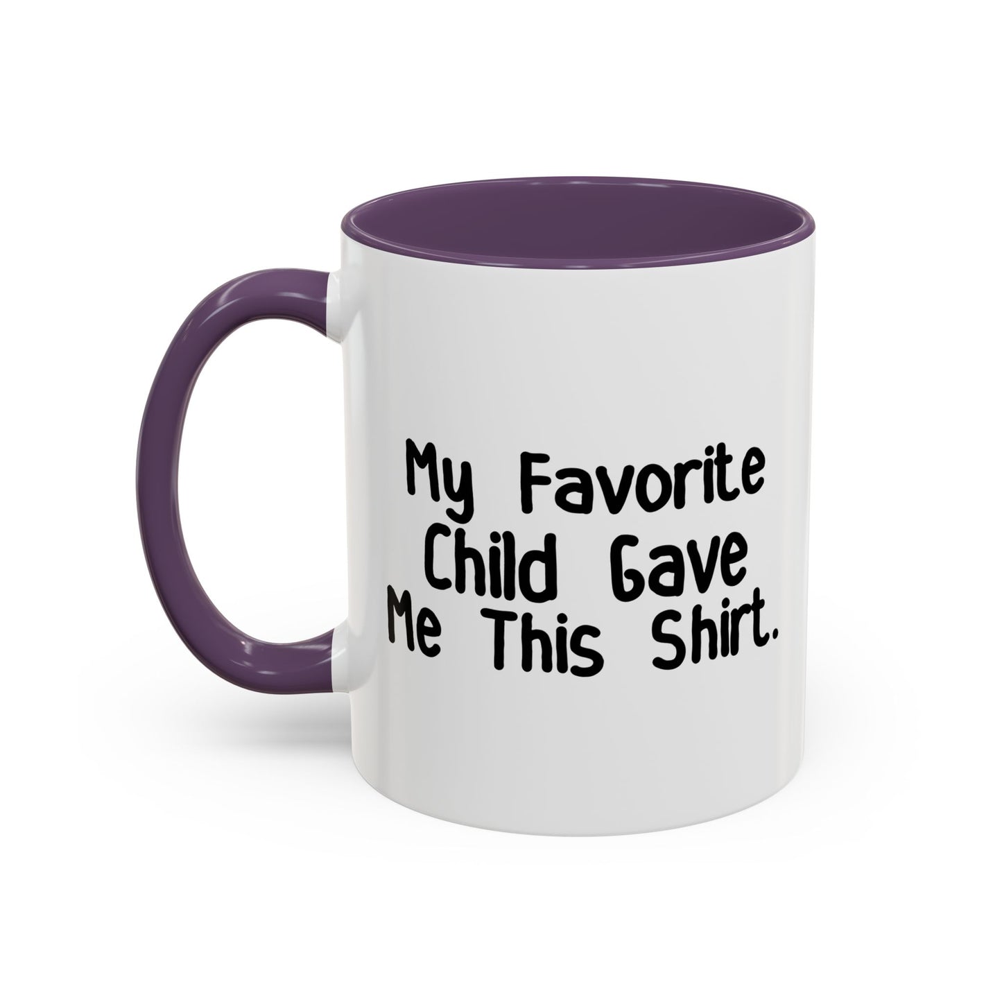 MY FAVORITE CHILD GAVE ME THIS SHIRT Accent BiColor Funny Sarcastic Mug