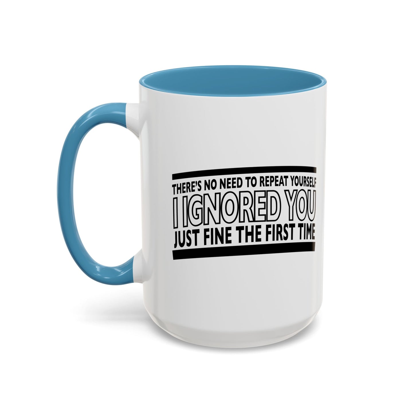 THERE'S NO NEED TO REPEAT YOURSELF Accent BiColor Funny Sarcastic Mug