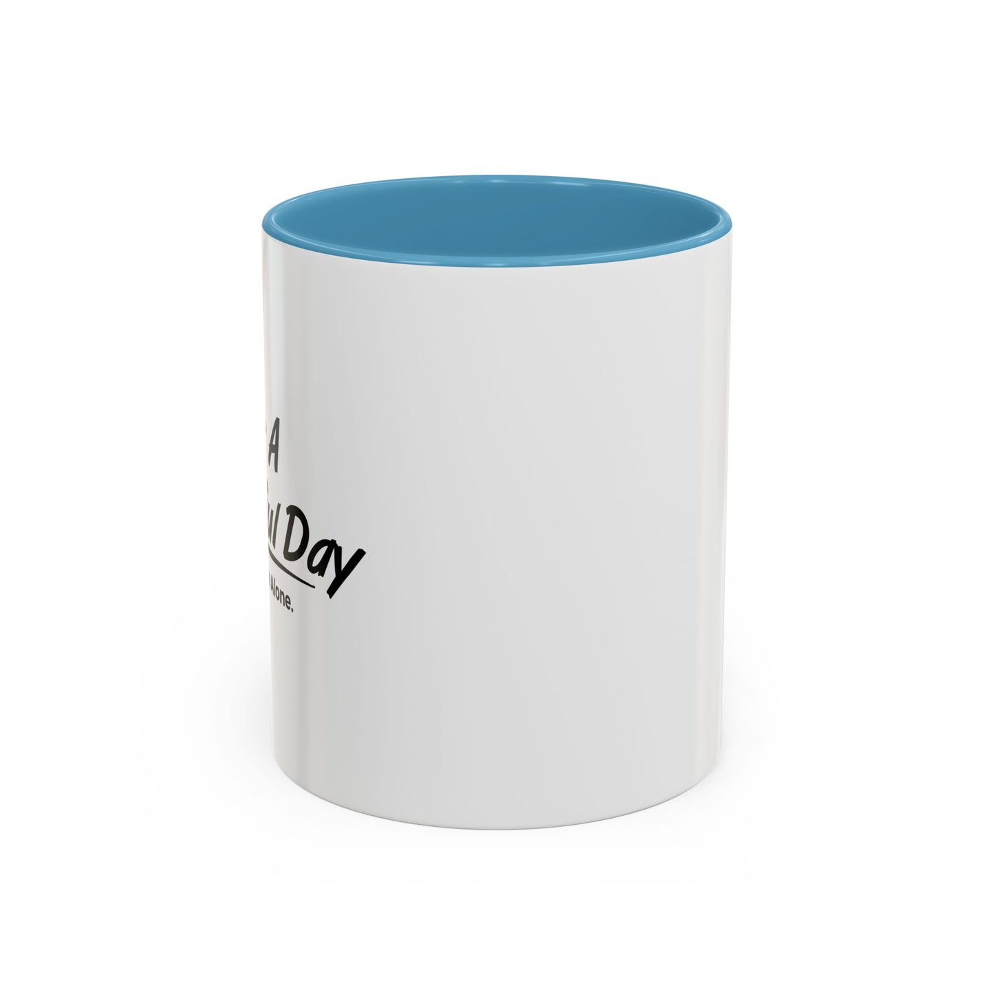 IT'S A BEAUTIFUL DAY TO LEAVE ME ALONE Accent BiColor Funny Sarcastic Mug