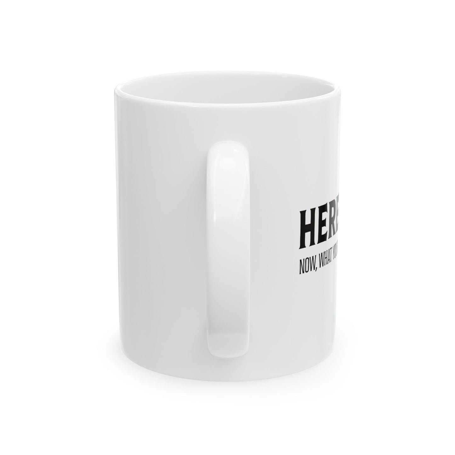 HERE I AM Funny Sarcastic Mug