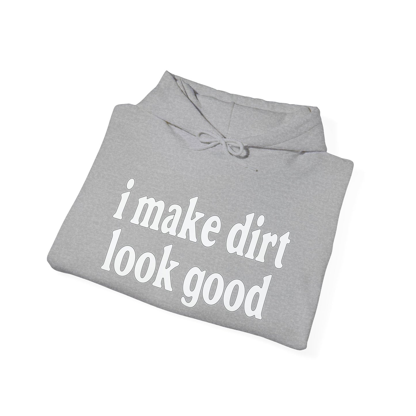 I MAKE DIRT LOOK GOOD - Premium Unisex Funny Sarcastic Black Hoodie Sweatshirt