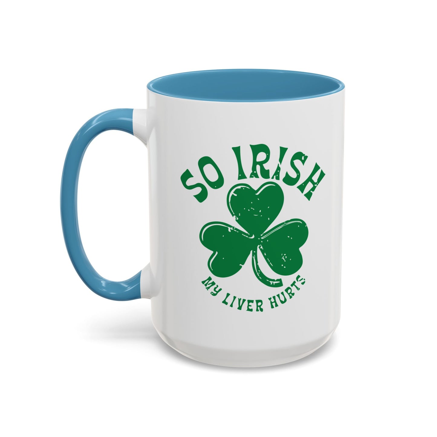 SO IRISH MY LIVER HURTS Accent BiColor Funny Sarcastic Mug