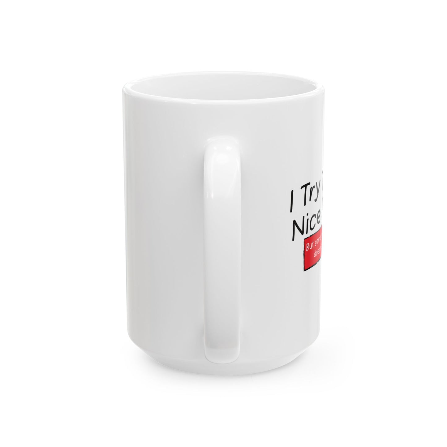 I TRY TO BE A NICE PERSON FUNNY SARCASTIC WHITE MUG