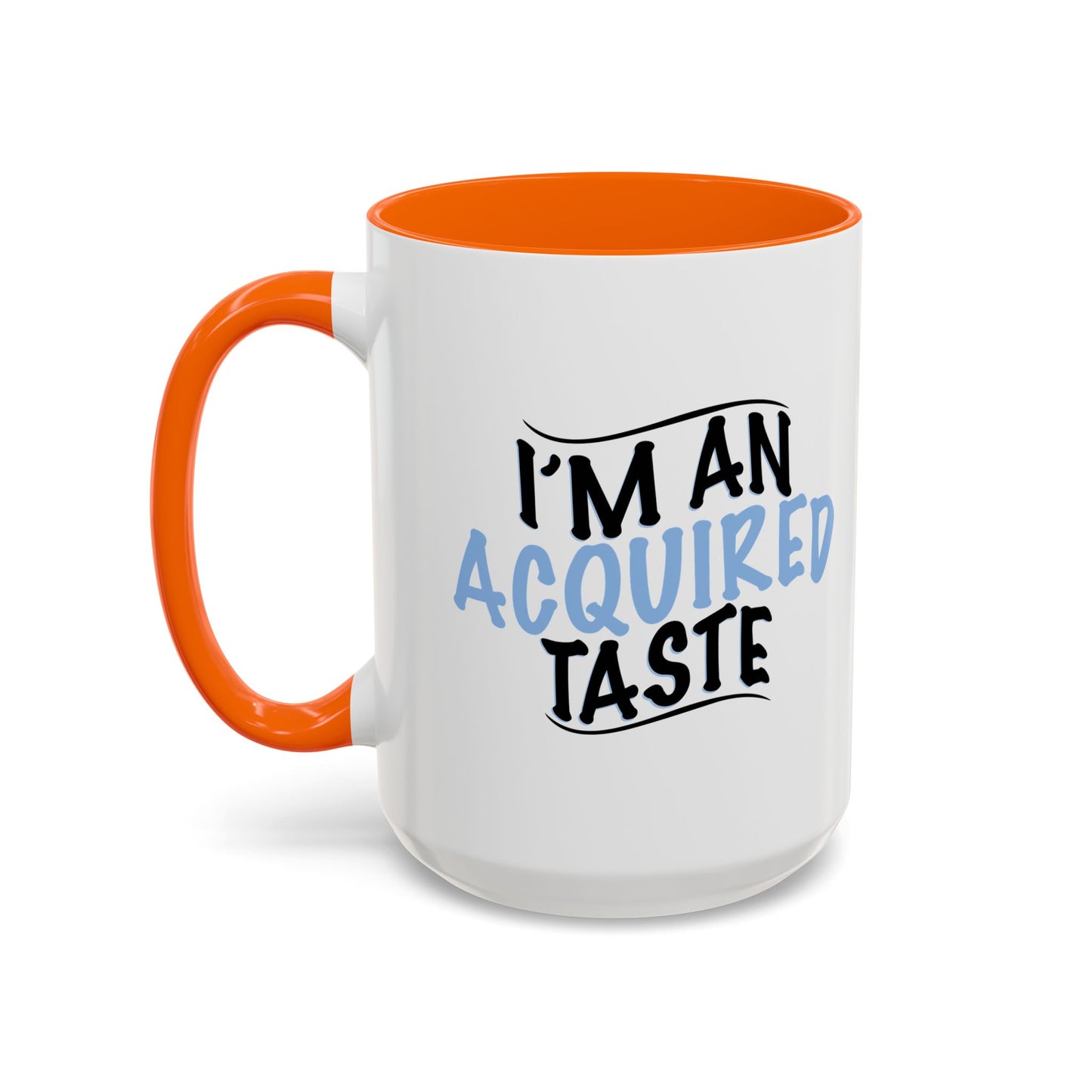 I'M AN ACQUIRED TASTE Accent BiColor Funny Sarcastic Mug