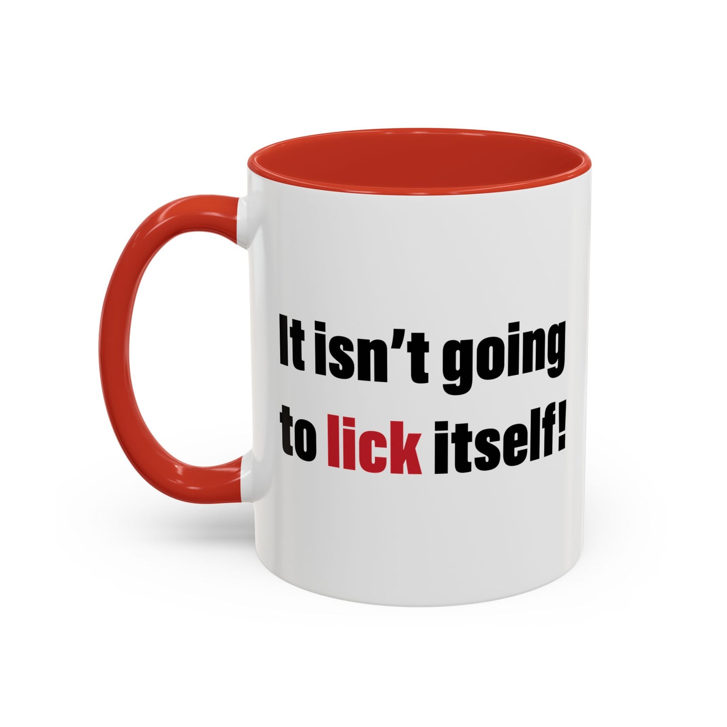 IT ISN'T GOING TO LICK ITSELF Accent BiColor Funny Sarcastic Mug