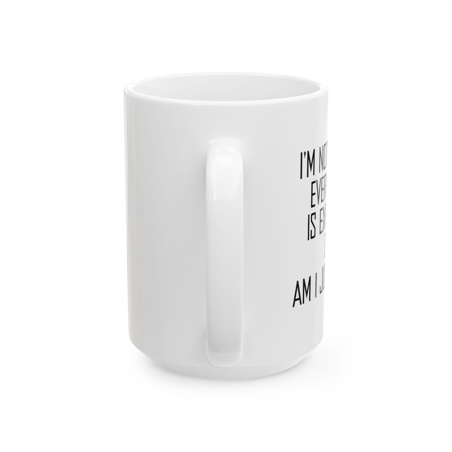 ...OR AM I JUST  POOR FUNNY SARCASTIC MUG