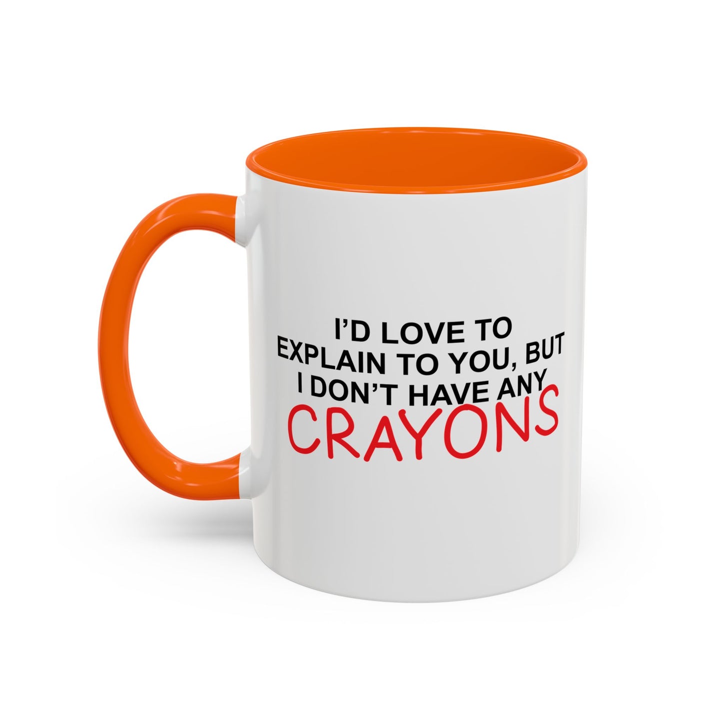 I DON'T HAVE ANY CRAYONS Accent BiColor Funny Sarcastic Mug