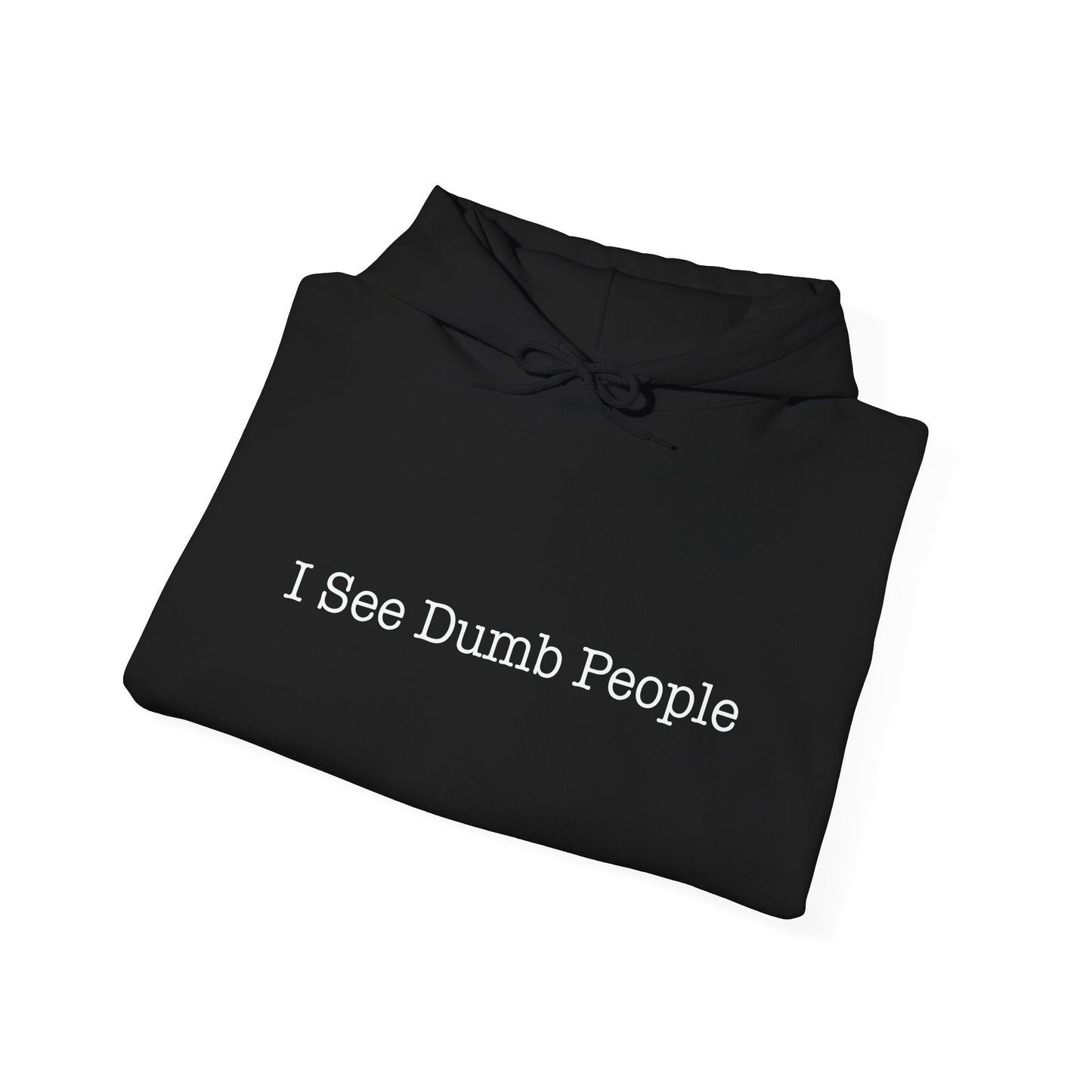 I SEE DUMB PEOPLE - Premium Unisex Funny Sarcastic Black Hoodie Sweatshirt