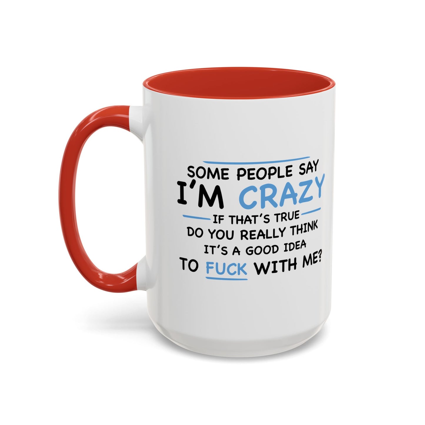 IF I'M CRAZY, DO YOU THINK ITS A GOOD IDEA TO... Accent BiColor Funny Sarcastic Mug