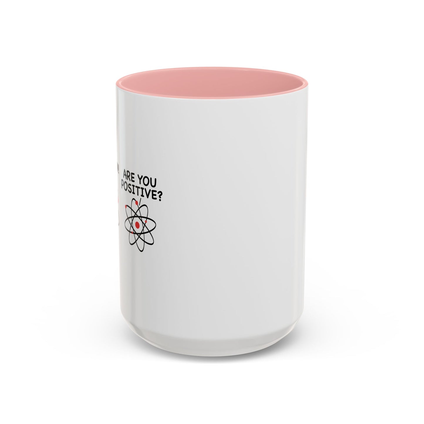 ARE YOU POSITIVE? Accent BiColor Funny Sarcastic Mug