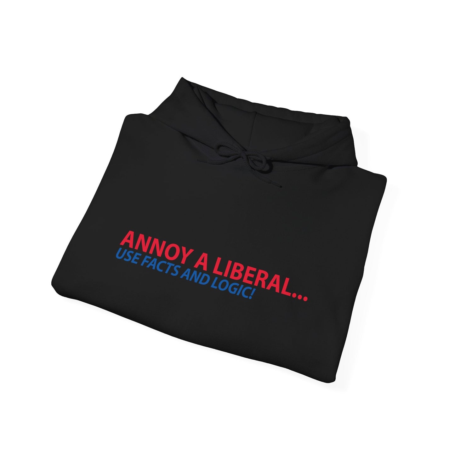 ANNOY A LIBERAL... USE FACTS AND LOGIC - Premium Unisex Funny Sarcastic Black Hoodie Sweatshirt