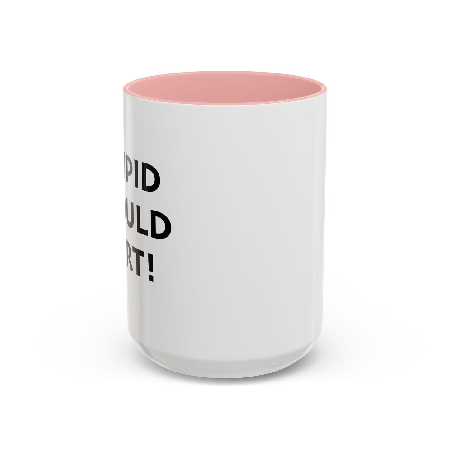 STUPID SHOULD HURT Accent BiColor Funny Sarcastic Mug