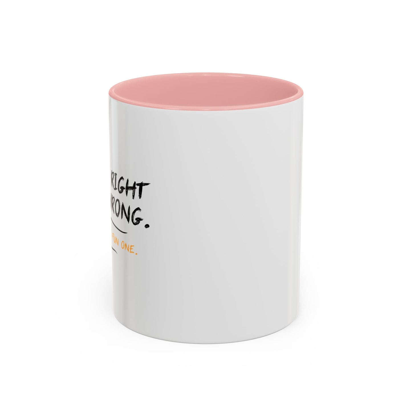 I KNOW RIGHT FROM WRONG, WRONG IS THE FUN ONE Accent BiColor Funny Sarcastic Mug