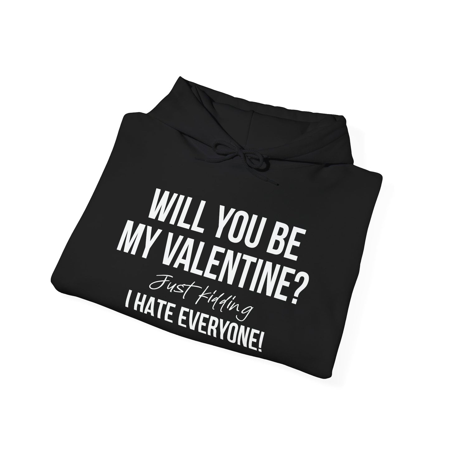 WILL YOU BE MY VALENTINE? - Premium Unisex Funny Sarcastic Black Hoodie Sweatshirt