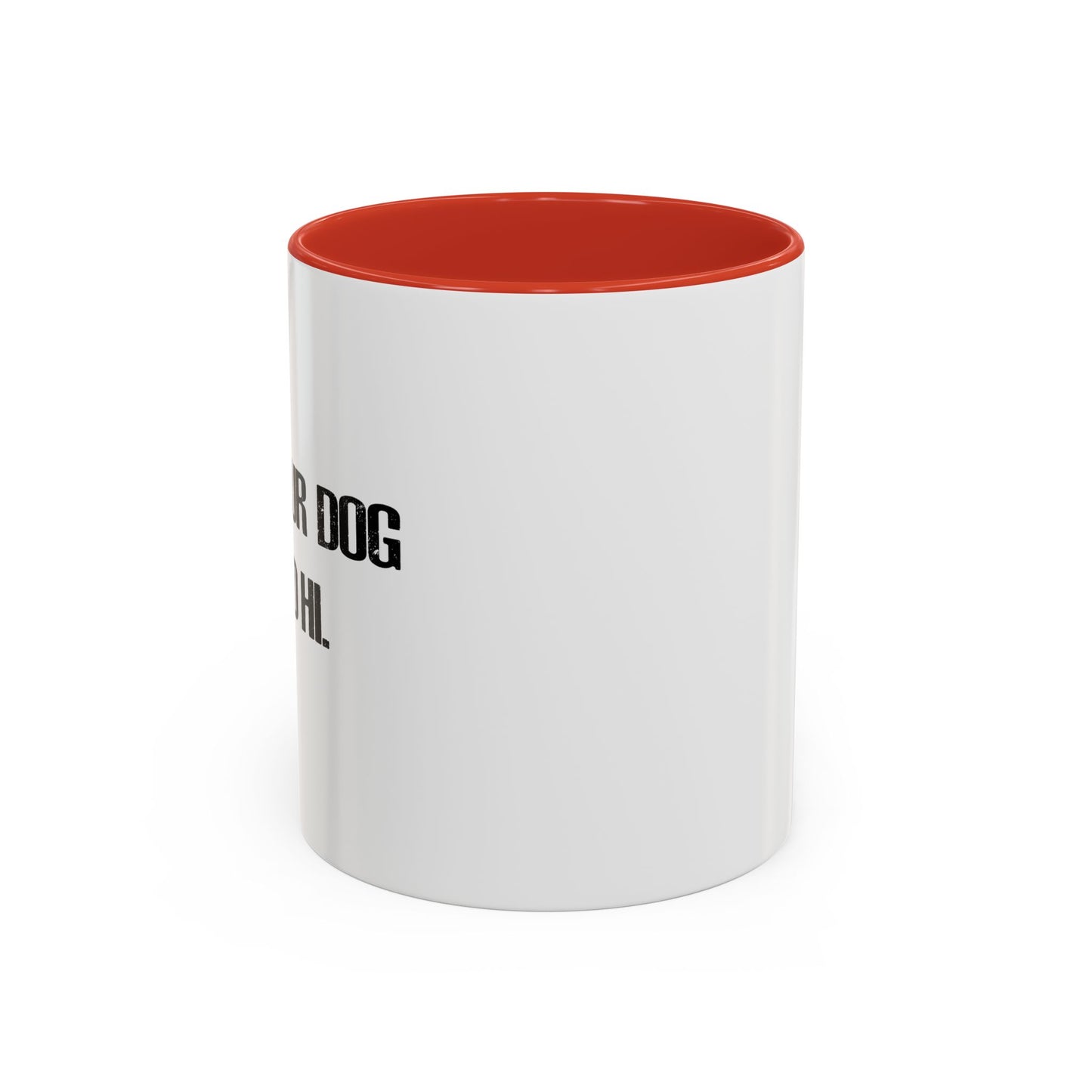 TELL YOUR DOG I SAID HI. Accent BiColor Funny Sarcastic Mug