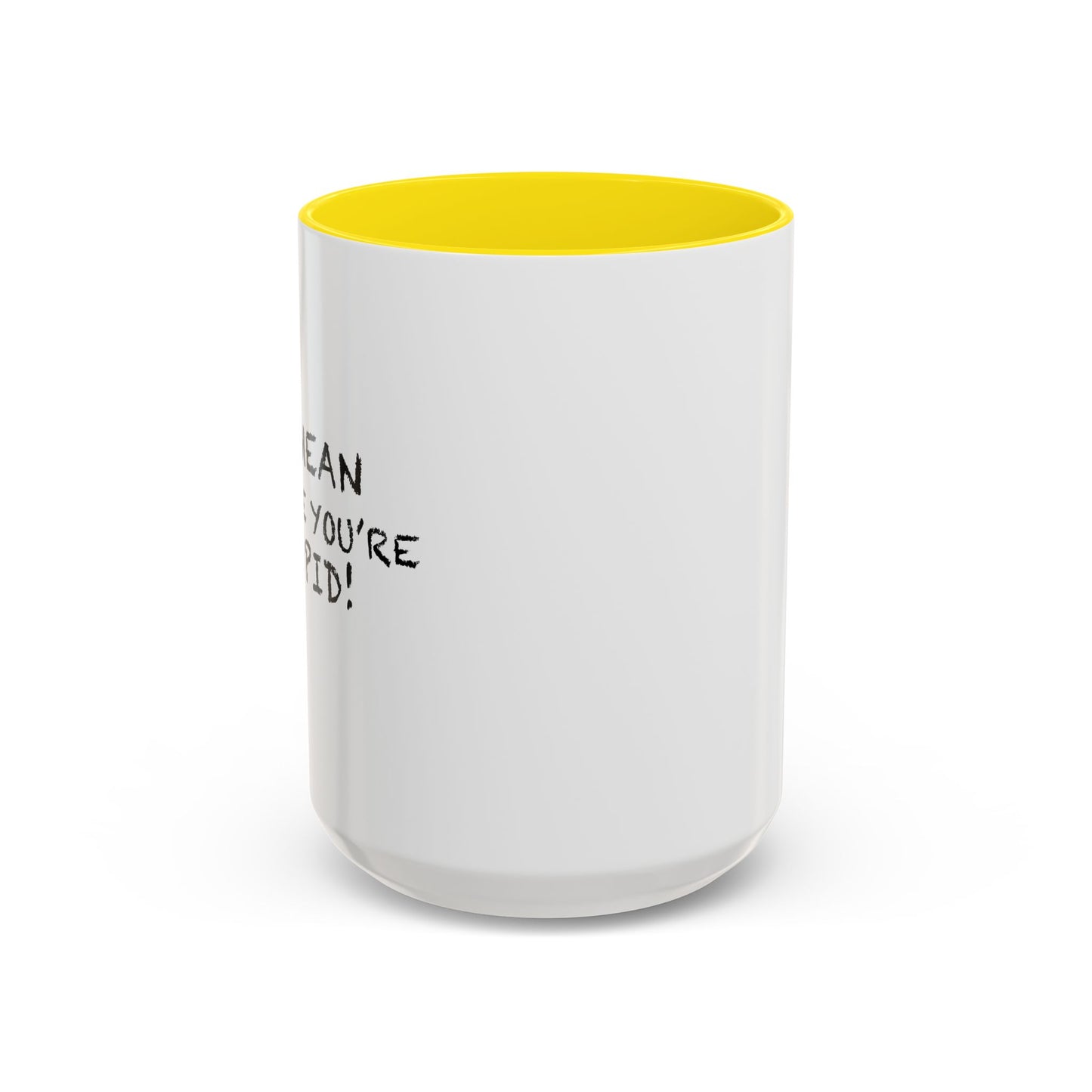 I'M MEAN BECAUSE YOU'RE STUPID Accent BiColor Funny Sarcastic Mug