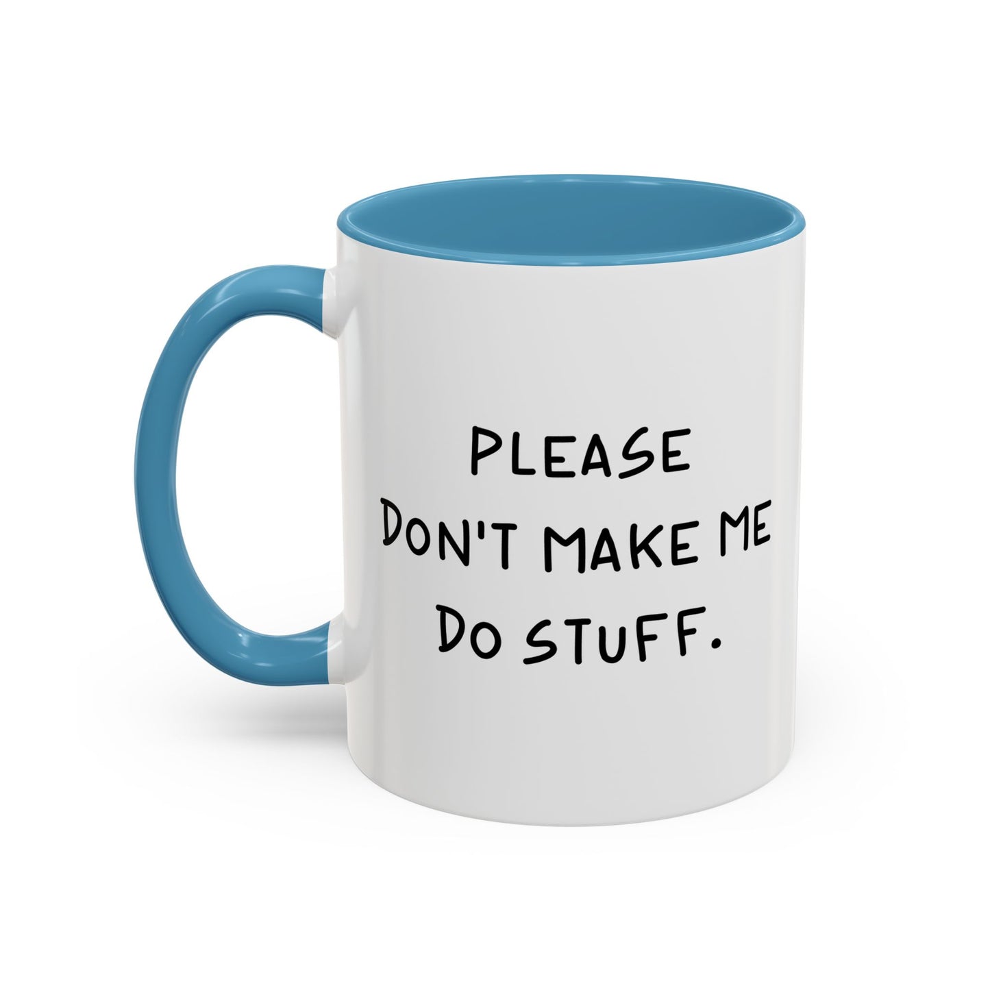 PLEASE DON'T MAKE ME DO STUFF Accent BiColor Funny Sarcastic Mug