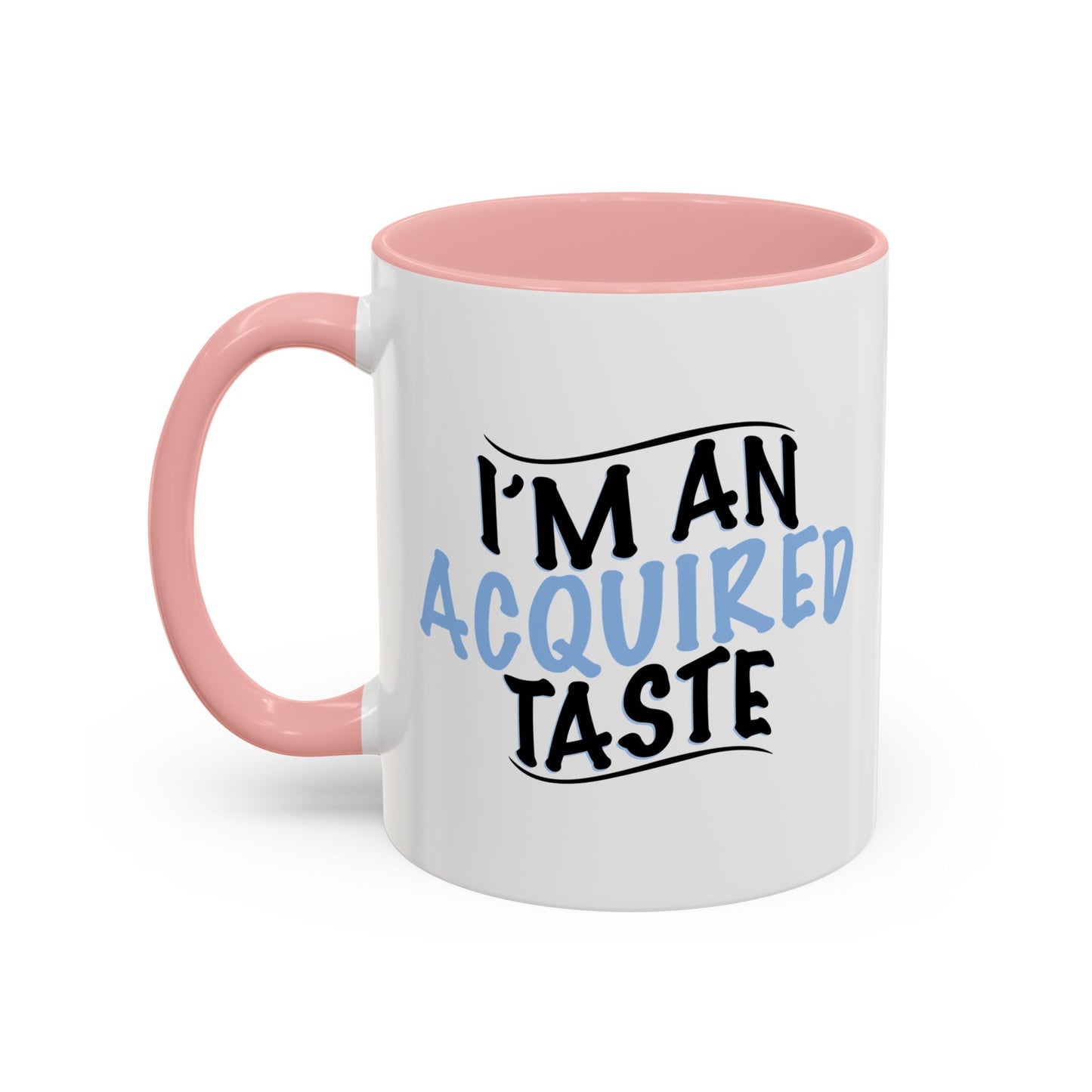 I'M AN ACQUIRED TASTE Accent BiColor Funny Sarcastic Mug