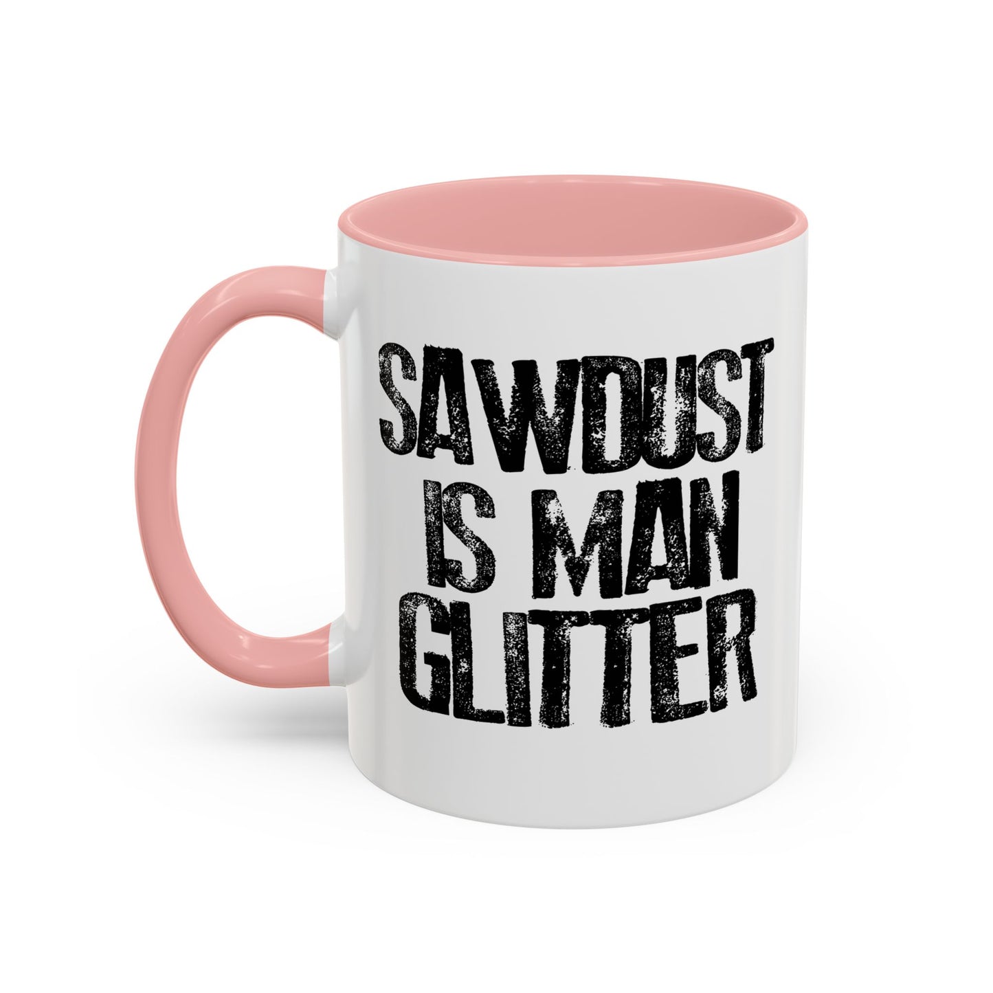 SAWDUST IS MAN GLITTER Accent BiColor Funny Sarcastic Mug