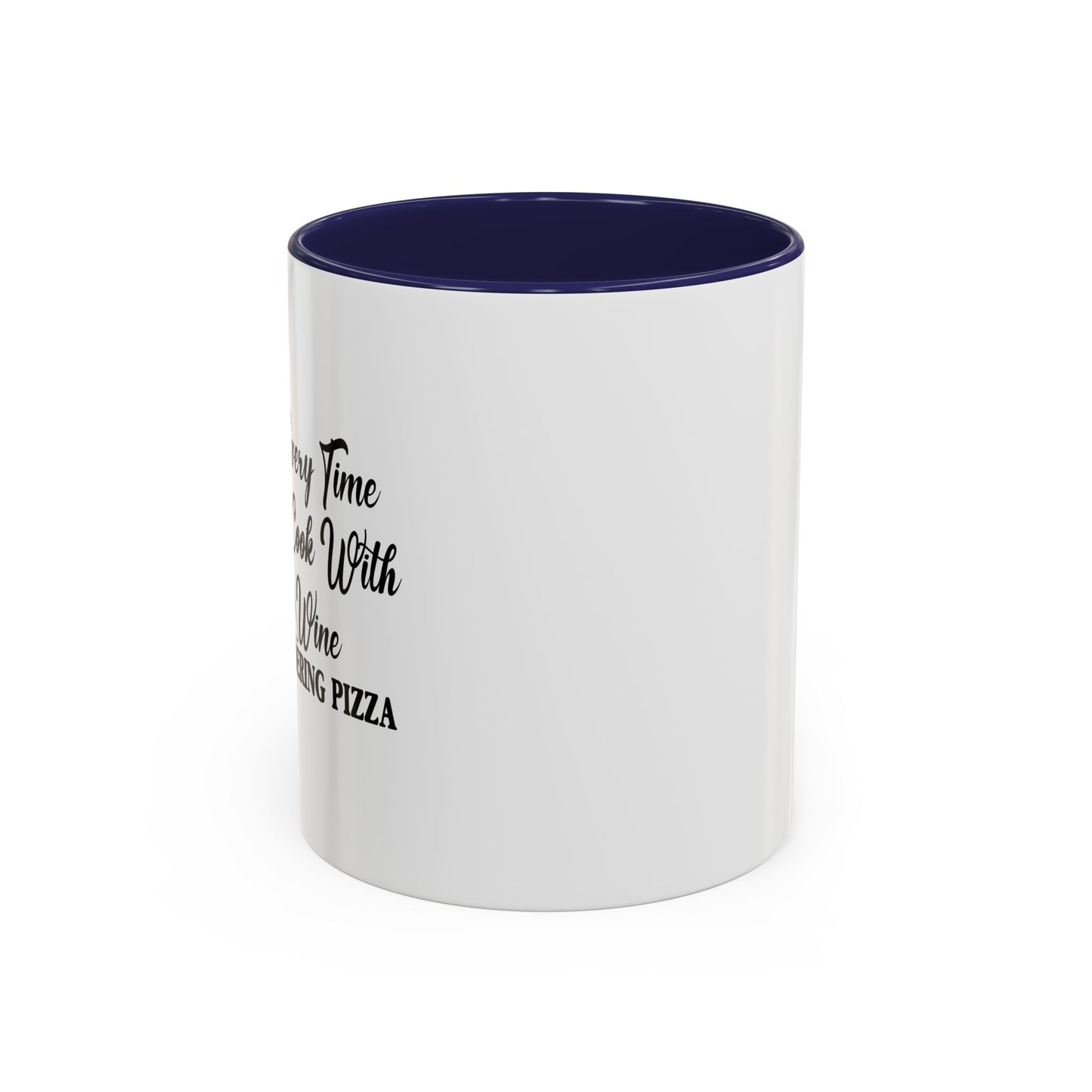 EVERY TIME I COOK WITH WINE Accent BiColor Funny Sarcastic Mug