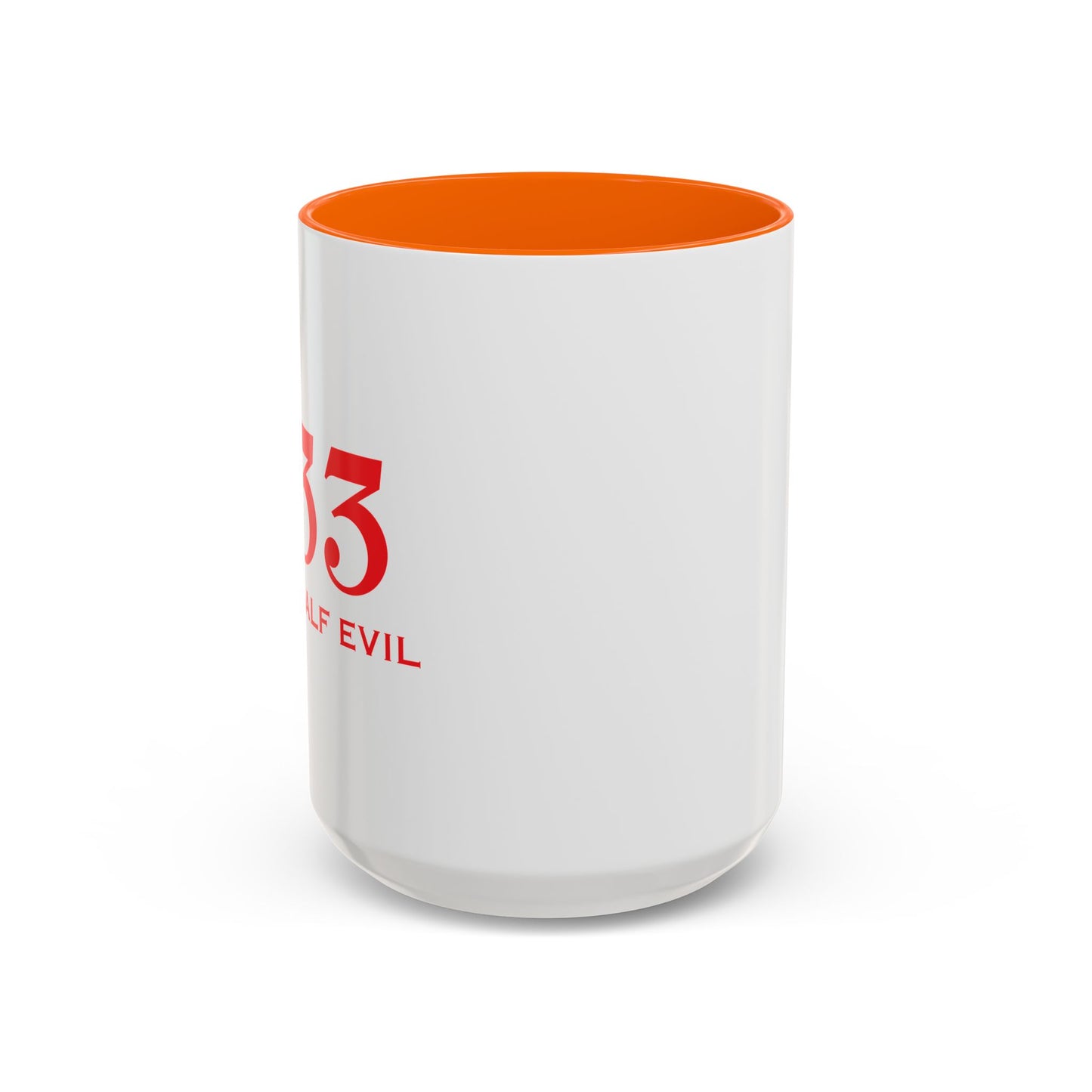 333 ONLY HALF EVIL Accent BiColor Funny Sarcastic Mug