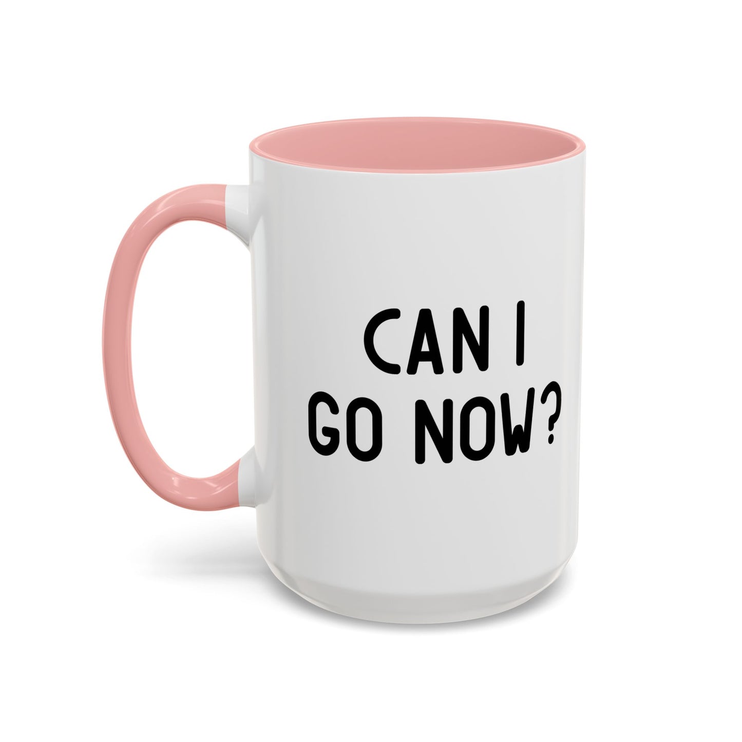 CAN I GO NOW? Accent BiColor Funny Sarcastic Mug