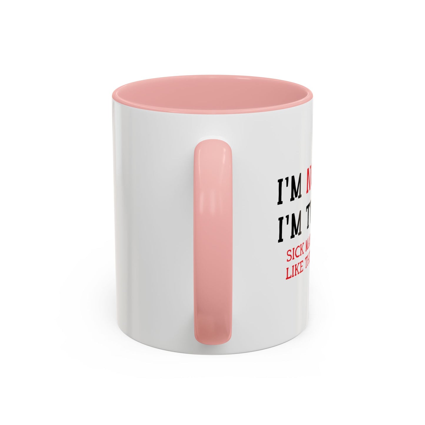 I'M NOT SICK Accent BiColor Funny Sarcastic Mug