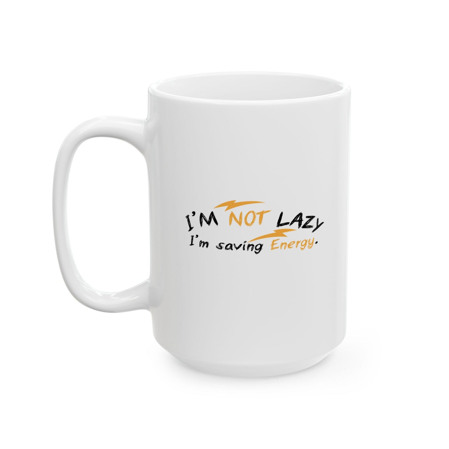 I'M NOT LAZY, I'M SAVING ENERGY FUNNY SARCASTIC WHITE MUG