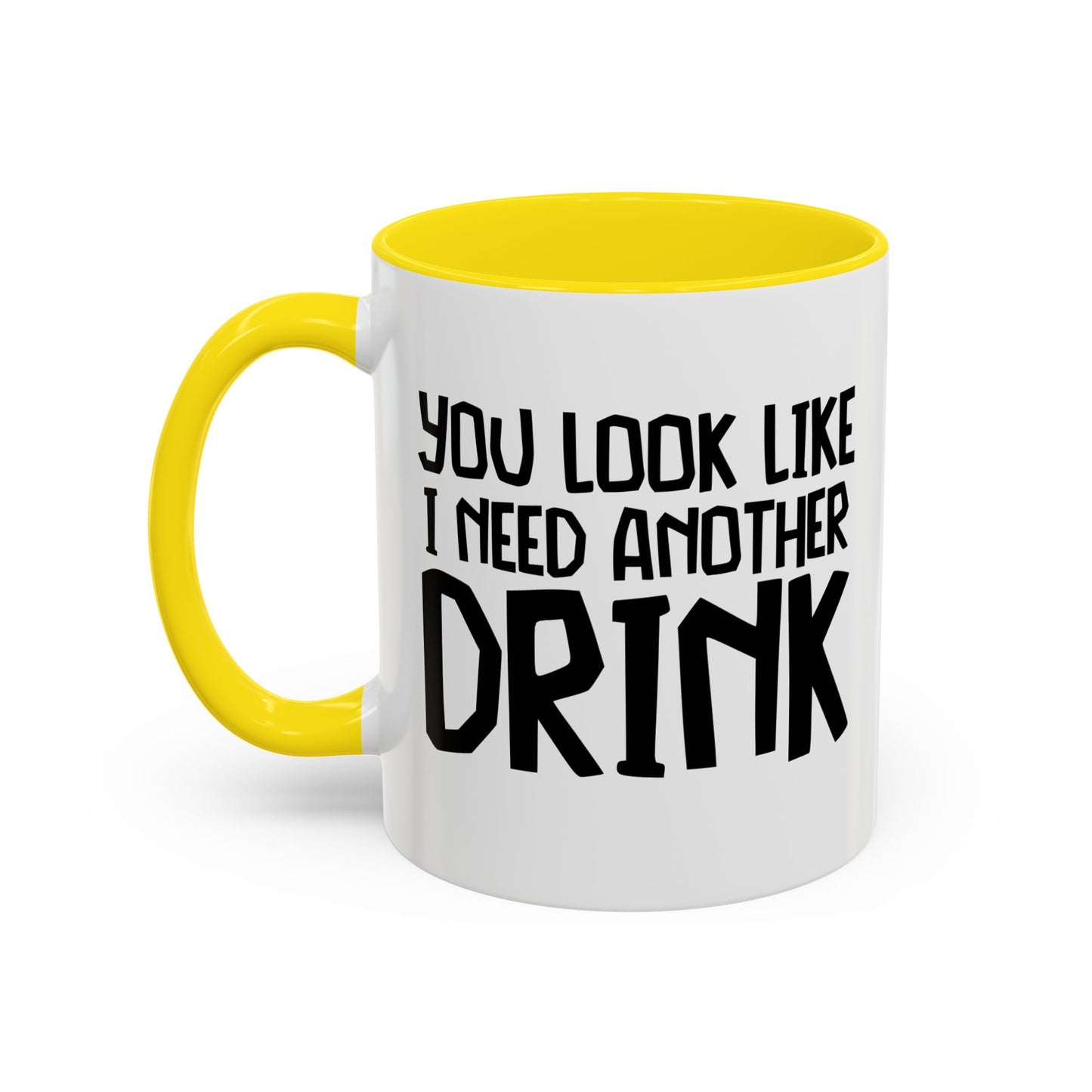 YOU LOOK LIKE I NEED ANOTHER DRINK Accent BiColor Funny Sarcastic Mug