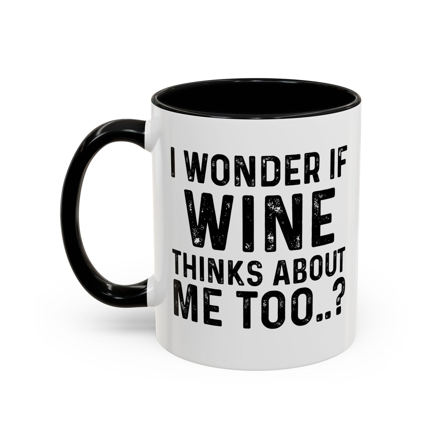 I WONDER IF WINE THINKS ABOUT ME TOO Accent BiColor Funny Sarcastic Mug