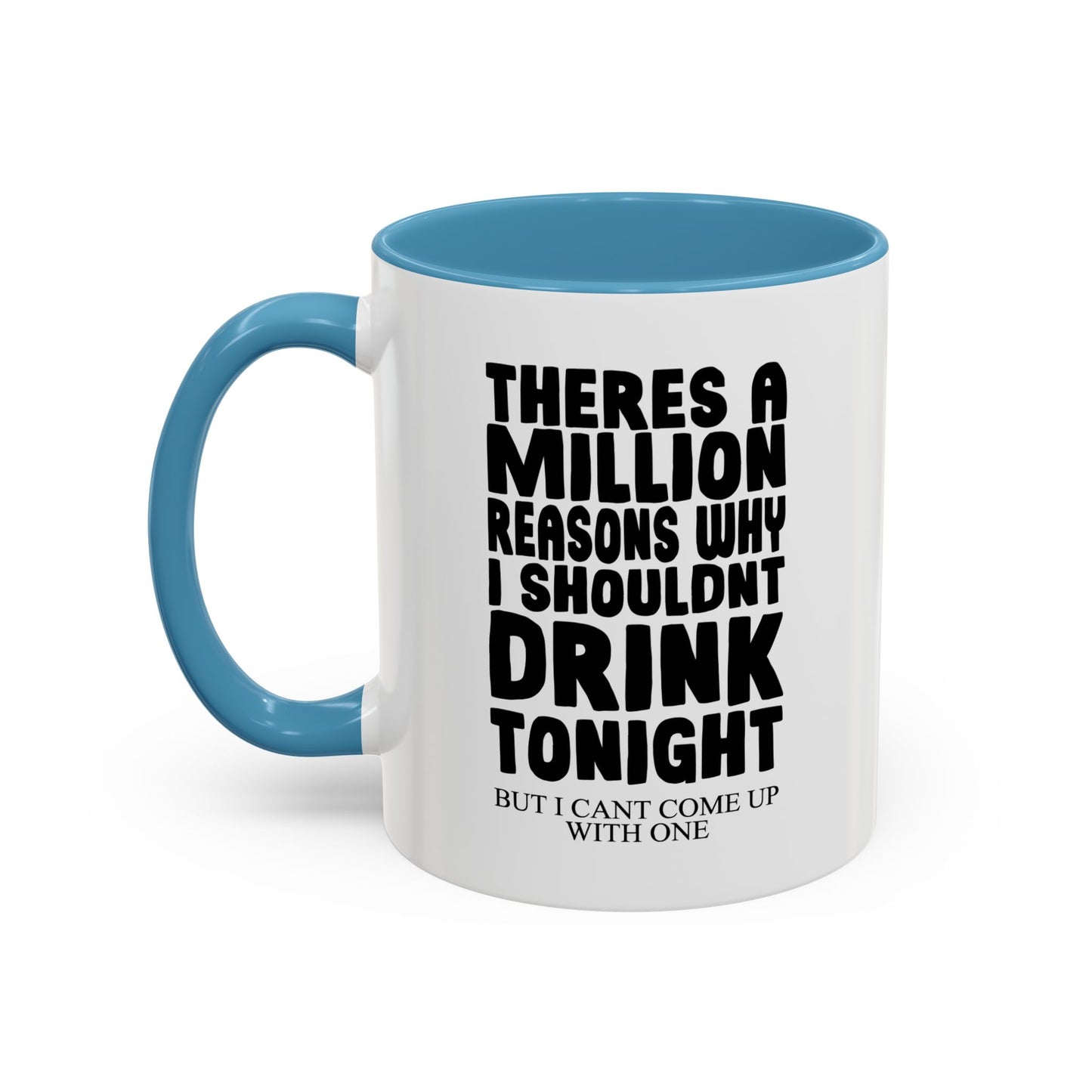 A MILLION REASON WHY I SHOULDN'T DRINK TONIGHT Accent BiColor Funny Sarcastic Mug