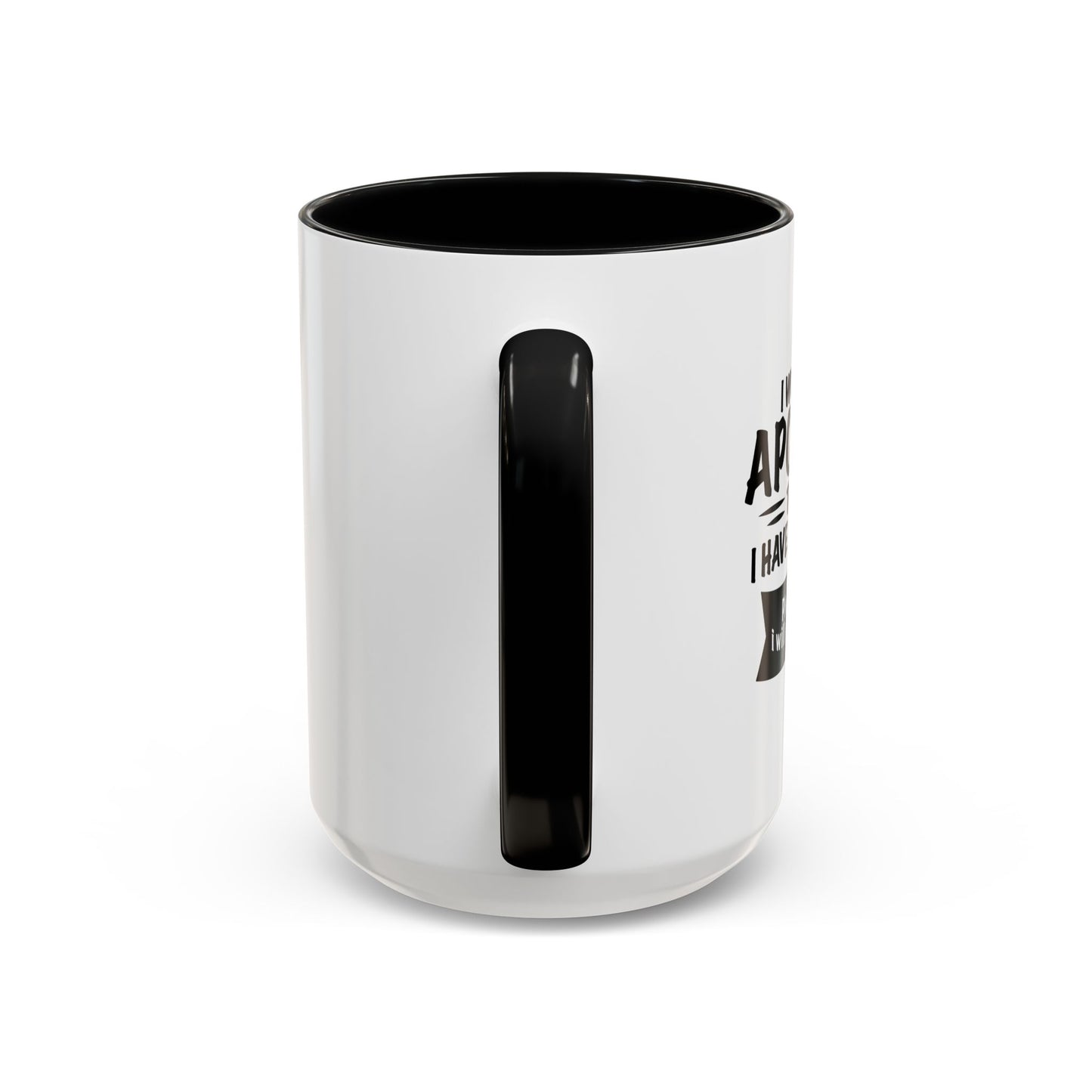 I WOULD LIKE TO APOLOGIZE Accent BiColor Funny Sarcastic Mug