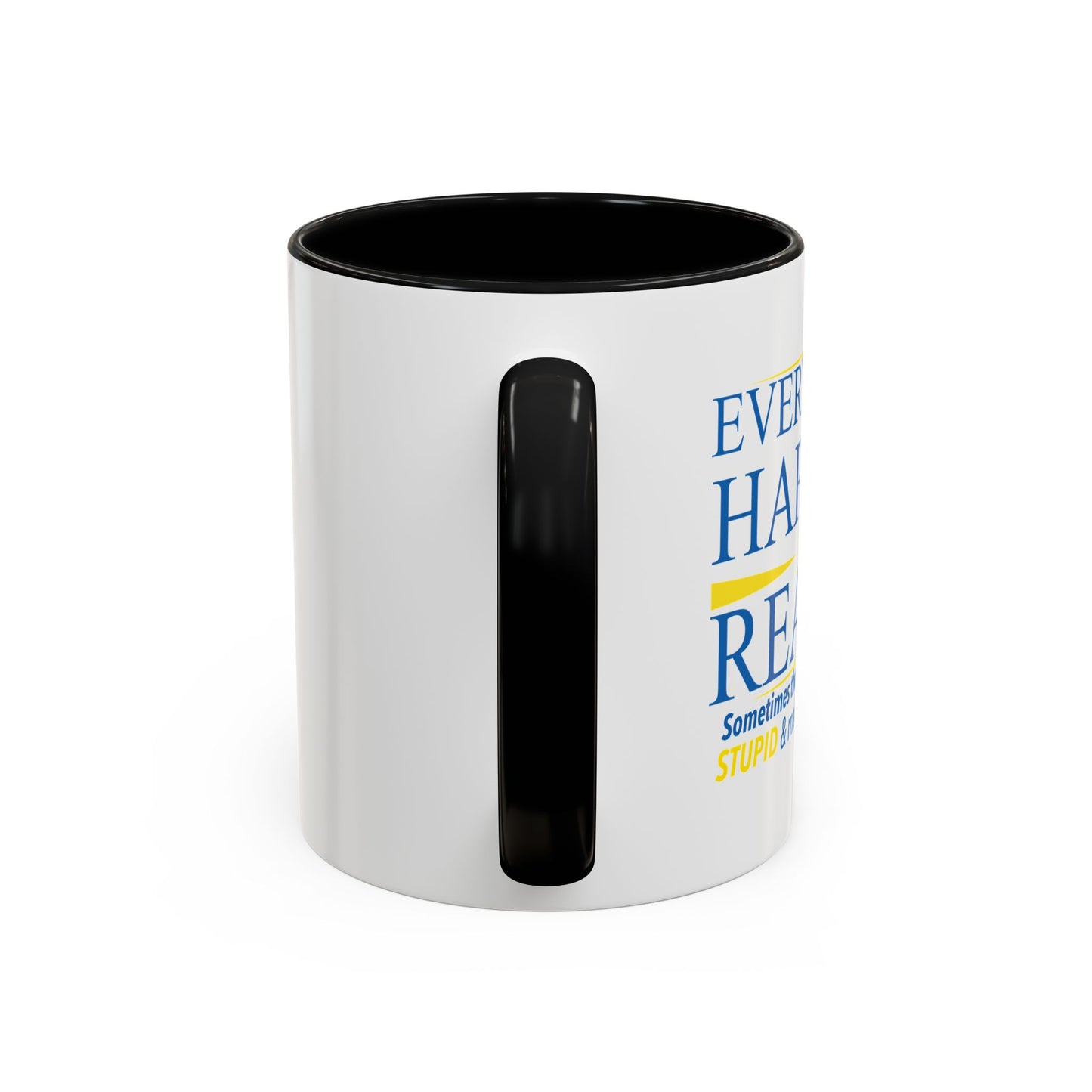 EVERYTHING HAPPENS FOR A REASON Accent BiColor Funny Sarcastic Mug