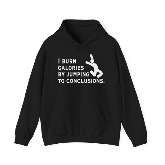 I BURN CALORIES BY JUMPING TO CONCLUSIONS - Premium Unisex Funny Sarcastic Black Hoodie Sweatshirt