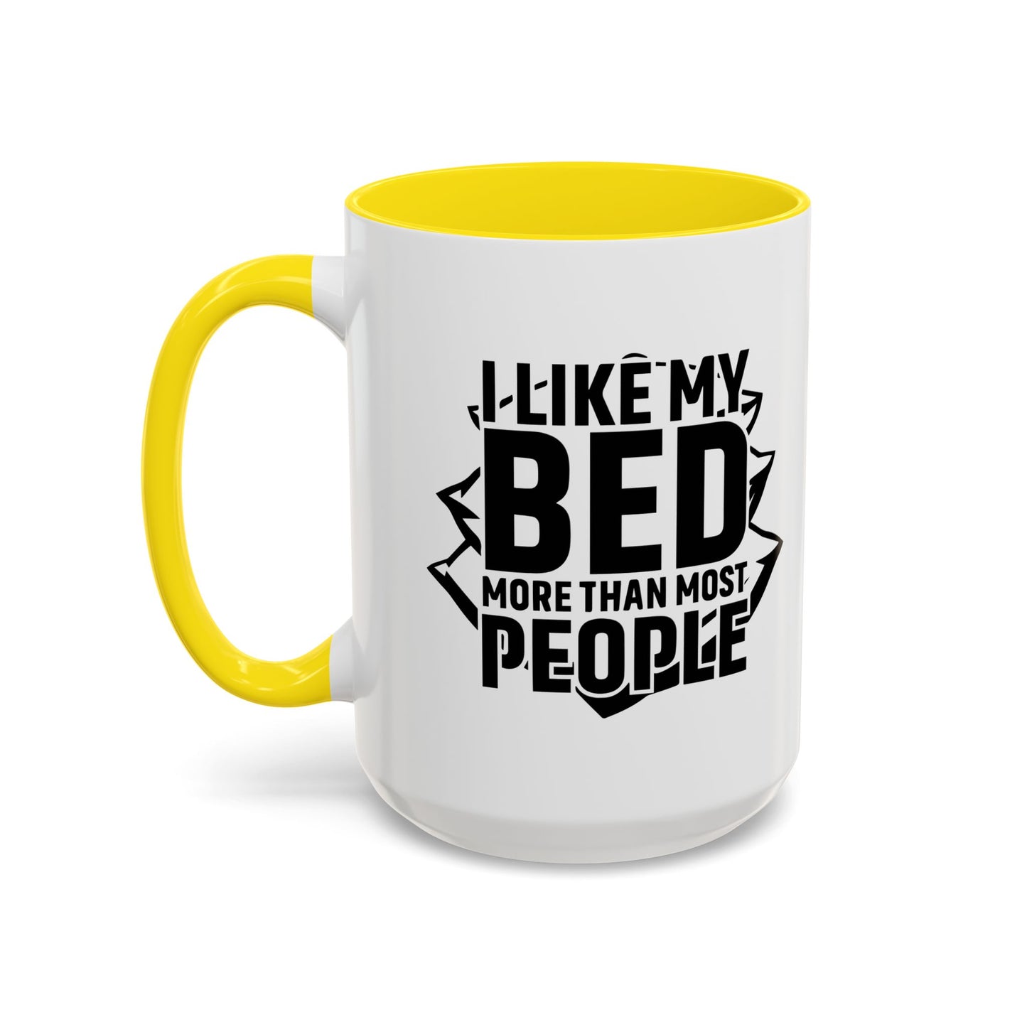 I LIKE MY BED MORE THAT MOST PEOPLE Accent BiColor Funny Sarcastic Mug