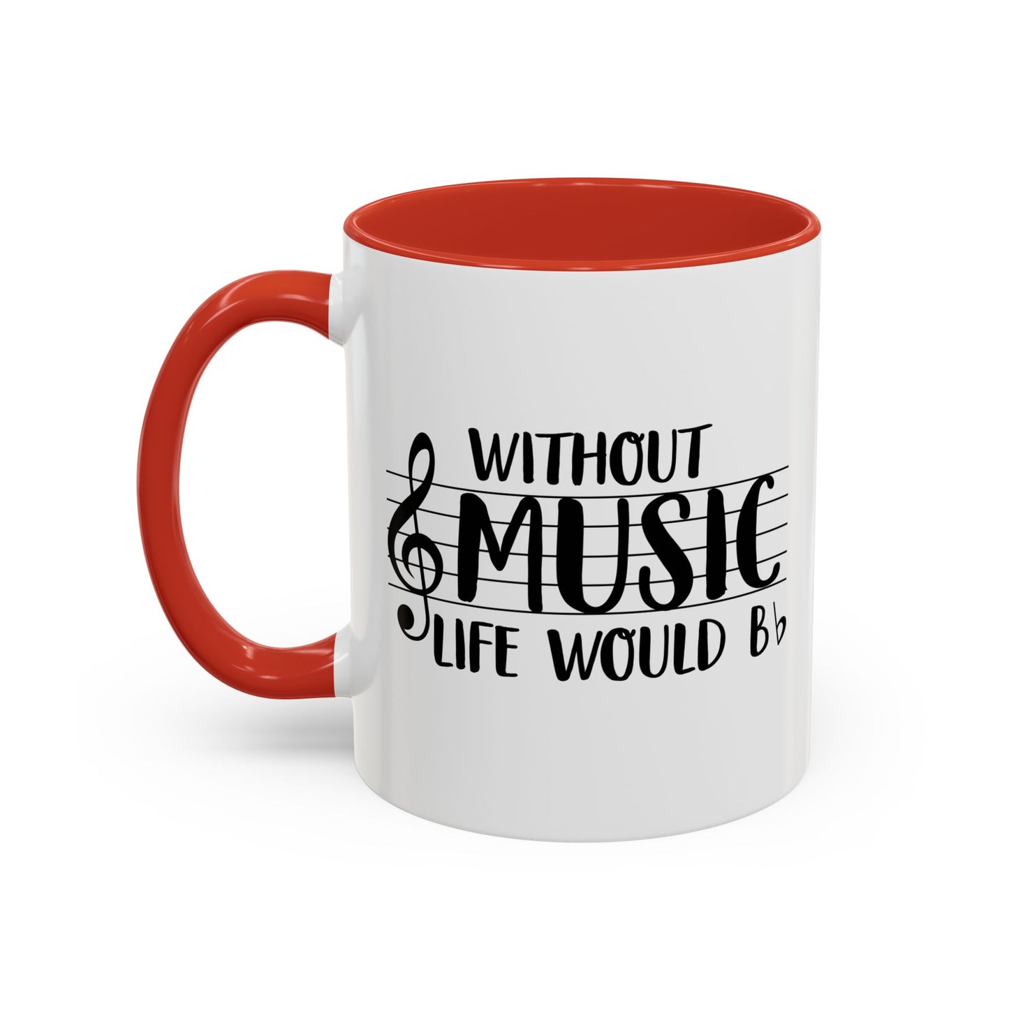 WITHOUT MUSIC LIFE WOULD B b Accent BiColor Funny Sarcastic Mug