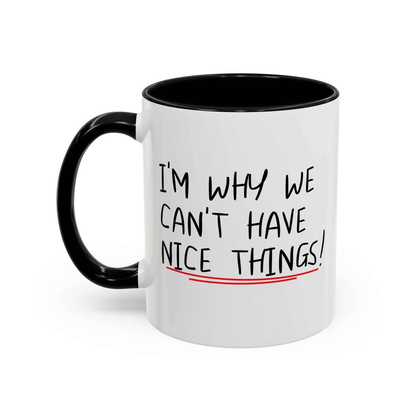 I'M WHY WE CAN'T HAVE NICE THINGS Accent BiColor Funny Sarcastic Mug