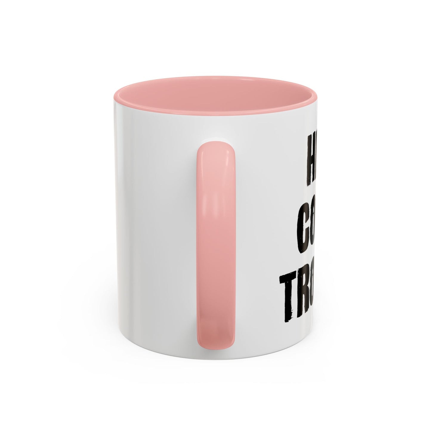 HERE COMES TROUBLE Accent BiColor Funny Sarcastic Mug