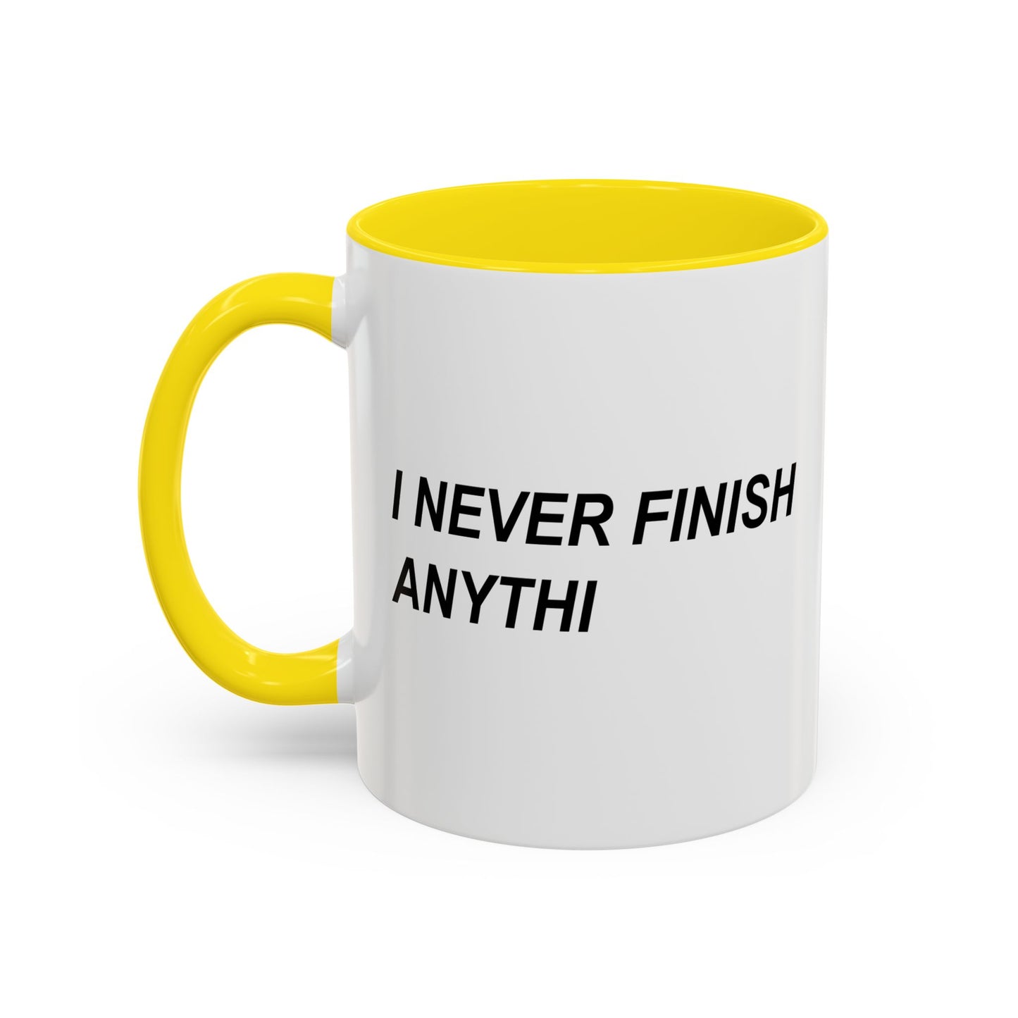 I NEVER FINISH ANYTHI Accent BiColor Funny Sarcastic Mug