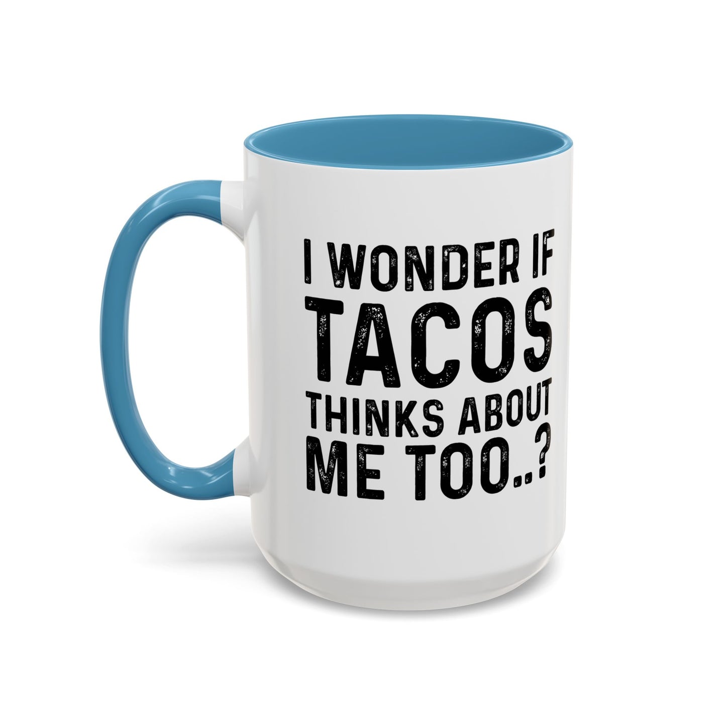 I WONDER IF TACOS THINKS ABOUT ME TOO Accent BiColor Funny Sarcastic Mug