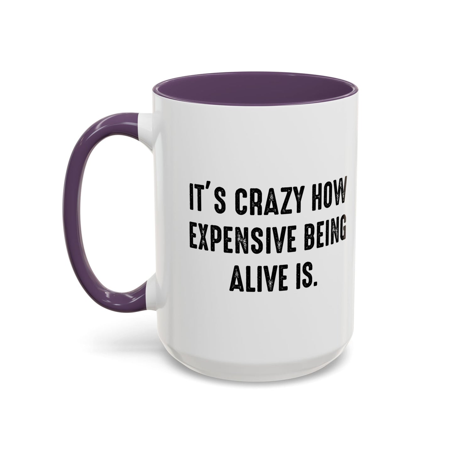 IT'S CRAZY HOW EXPENSIVE BEING ALIVE IS Accent BiColor Funny Sarcastic Mug