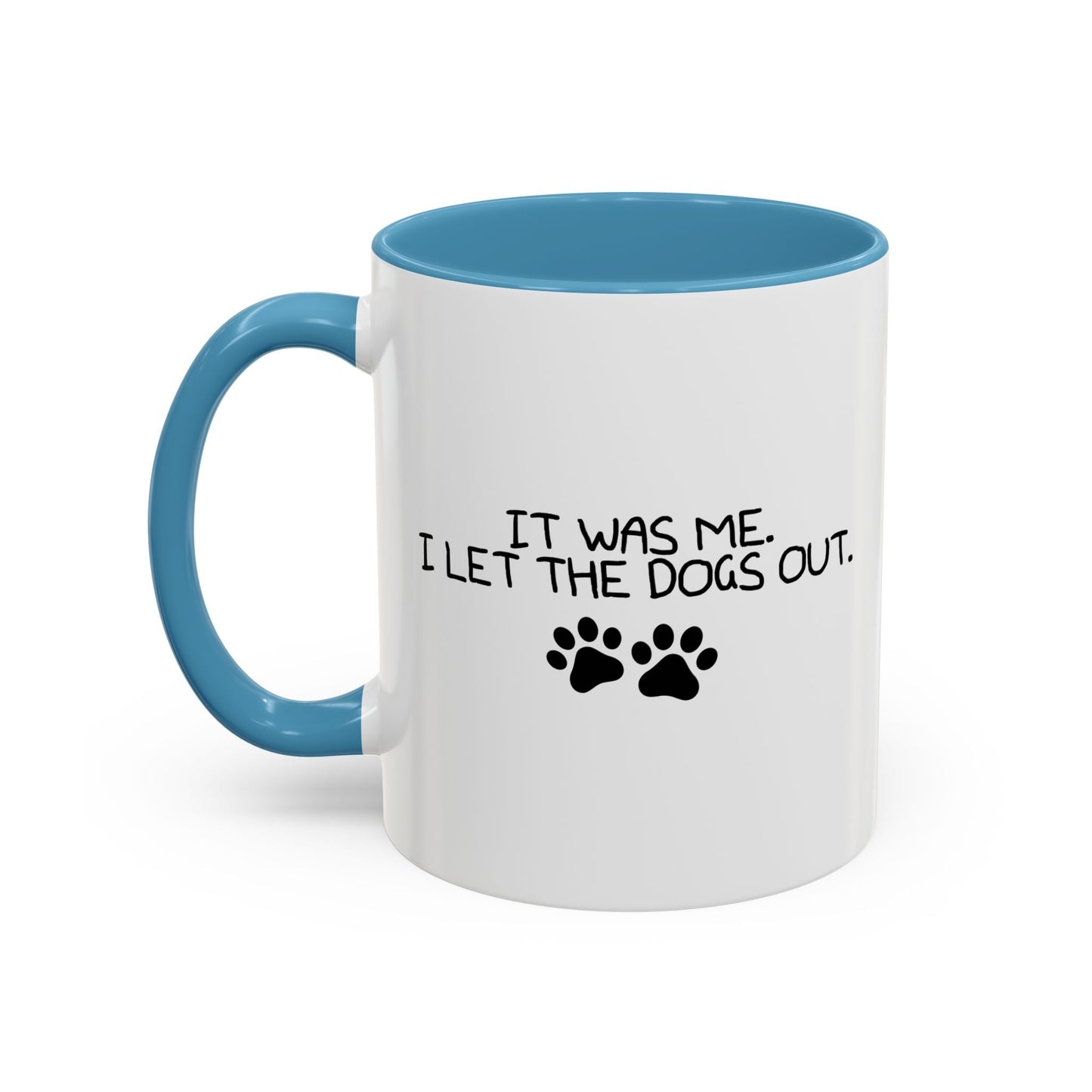 IT WAS ME, I LET THE DOGS OUT Accent BiColor Funny Sarcastic Mug