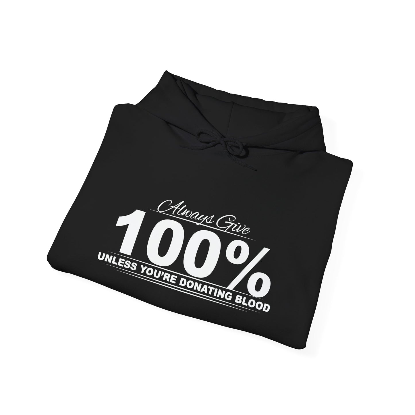 ALWAYS GIVE 100% - Premium Unisex Funny Sarcastic Black Hoodie Sweatshirt