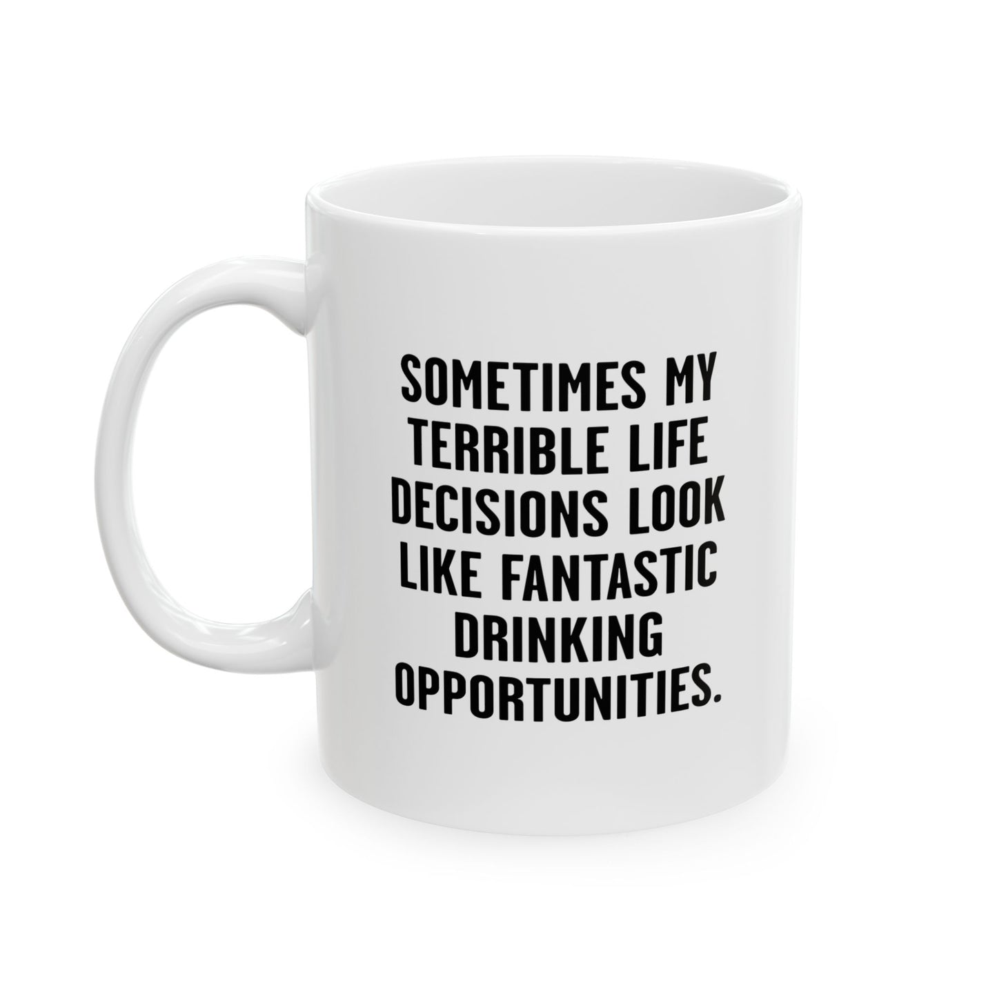 MY TERRIBLE LIFE DECISIONS FUNNY SARCASTIC White Mug